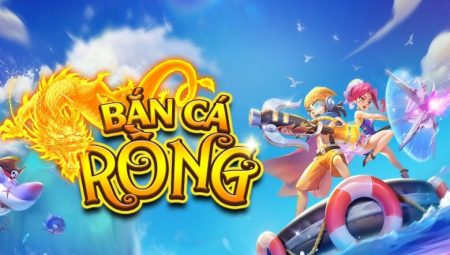 Bắn Cá Rồng – Tải Game Bắn Cá Rồng Online Mới Nhất 2021 APK, IOS, Android