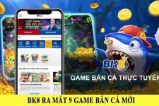 Nhà Cái BK8 – BK8 ra mắt 9 trò chơi bắn cá mới